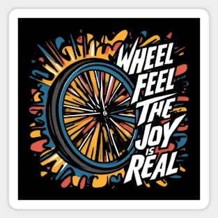 Wheel, feel, the joy is real Magnet